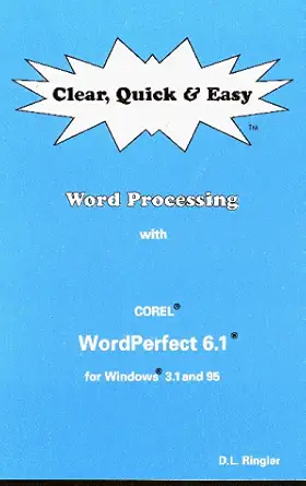 clear quick and easy word processing with wordperfect 6 1 for windows 3 1 and 95 1st edition d l ringler
