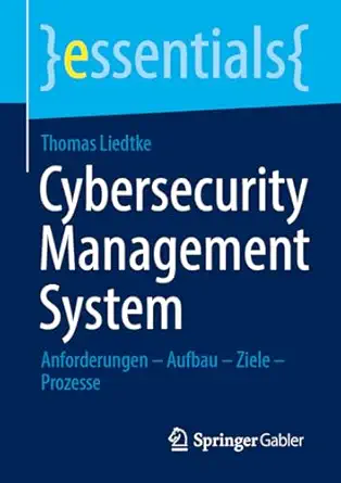 cybersecurity management system anforderungen a aufbau a ziele a prozesse 1st edition thomas liedtke