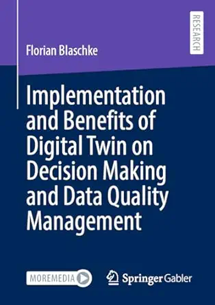 implementation and benefits of digital twin on decision making and data quality management 1st edition