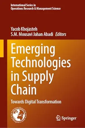 emerging technologies in supply chains towards digital transformation 1st edition yacob khojasteh ,s m