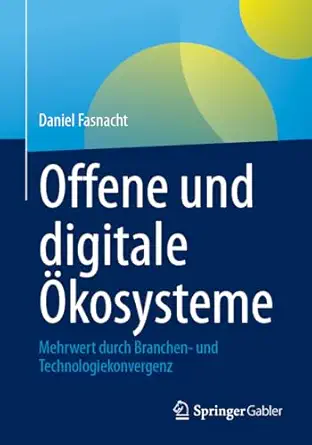 offene und digitale a kosysteme mehrwert durch branchen und technologiekonvergenz 1st edition daniel fasnacht