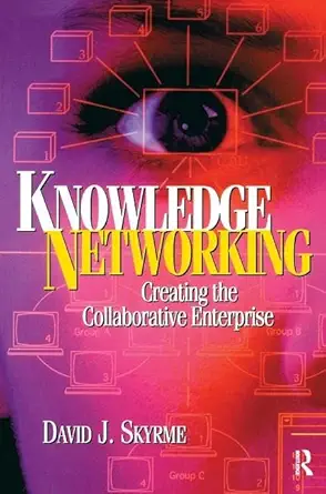 knowledge networking creating the collaborative enterprise 1st edition david skyrme 1138433322, 978-1138433328