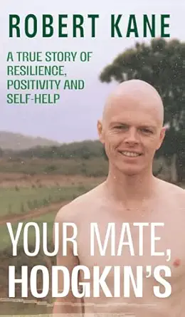 your mate hodgkins a true story of resilience positivity and self help 1st edition robert kane 1923333666,