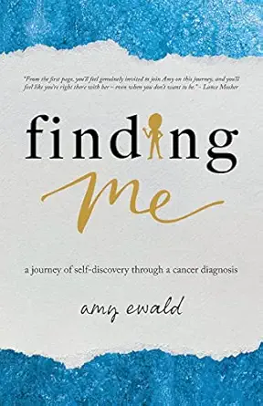 finding me a journey of self discovery through a cancer diagnosis 1st edition dr amy ewald 0473646234,