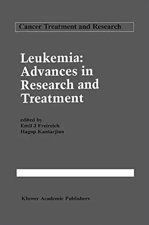 leukemia advances in research and treatment 1st edition emil j freireich ,hagop kantarjian 0792319672,