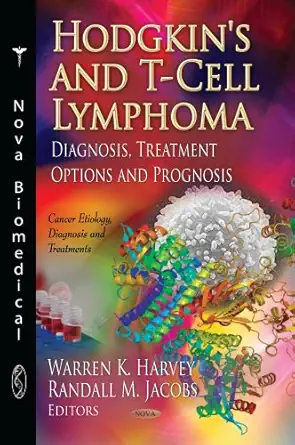 hodgkins and t cell lymphoma diagnosis treatment options and prognosis 1st edition warren k harvey ,randall m