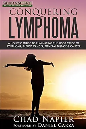 conquering lymphoma a holistic guide to eliminating the root cause of lymphoma blood cancers general disease