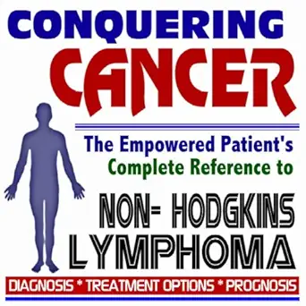 2009 conquering cancer the empowered patients complete reference to non hodgkin lymphoma diagnosis treatment