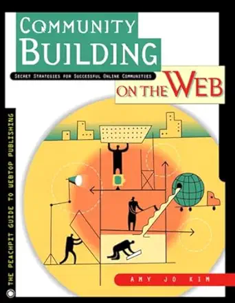 community building on the web secret strategies for successful online communities 1st edition amy jo kim
