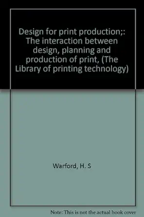 design for print production the interaction between design planning and production of print 1st edition h s