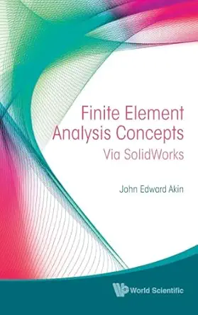 finite element analysis concepts via solidworks 1st edition akin john edward 9814313017, 978-9814313018