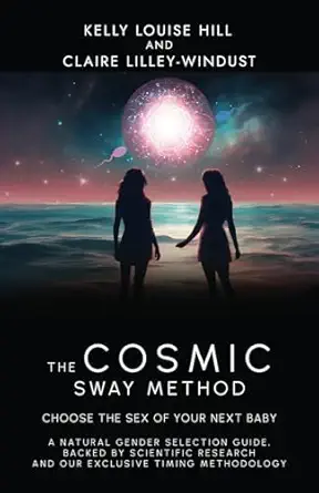 the cosmic sway method a choose the sex of your next baby a natural gender selection guide backed by