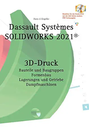 solidworks 2021 3d druck 1st edition hans j engelke 3752660384, 978-3752660388