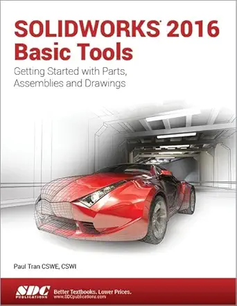 solidworks 2016 basic tools 1st edition paul tran 163057001x, 978-1630570019