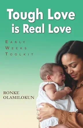 tough love is real love early weeks toolkit 1st edition ronke olamilokun 1919255303, 978-1919255309