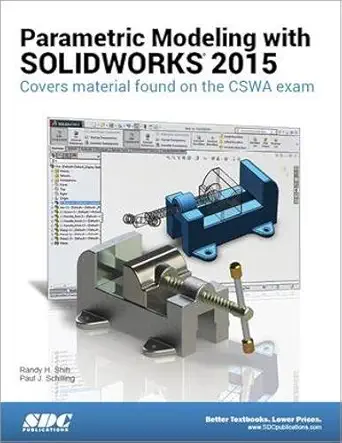 parametric modeling with solidworks 2015 covers material found on the cswa exam 1st edition randy h shih
