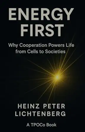 energy first why cooperation powers life from cells to societies 1st edition heinz peter lichtenberg
