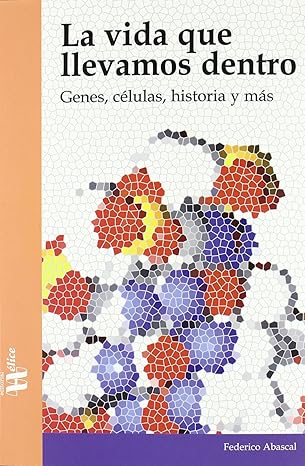 la vida que llevamos dentro genes calulas historia y ma s 1st edition federico abascal sebastia n de erice
