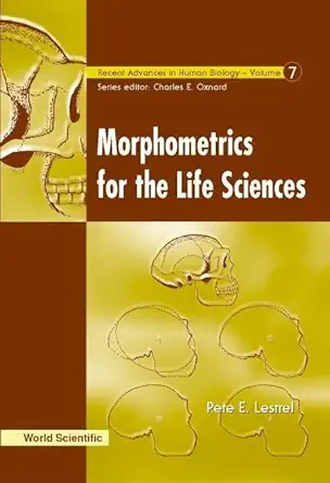 morphometrics for the life sciences 1st edition pete e lestrel ,lestrel pete e 9810236107, 978-9810236106