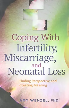 coping with infertility miscarriage and neonatal loss finding perspective and creating meaning 1st edition