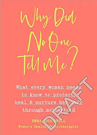 why did no one tell me what every woman needs to know to protect heal and nurture her body through motherhood