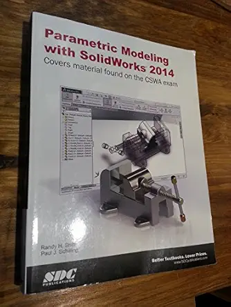 parametric modeling with solidworks 2014 covers material found on the cswa exam 1st edition randy h shih