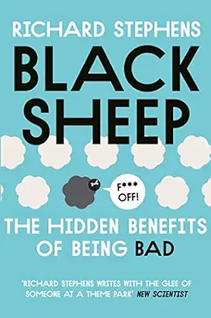black sheep the hidden benefits of being bad 1st edition richard stephens 1473610842, 978-1473610842