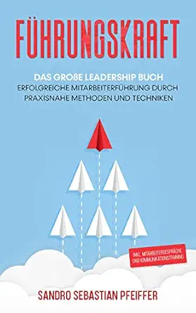 fa 1/4hrungskraft das groa e leadership buch erfolgreiche mitarbeiterfa 1/4hrung durch praxisnahe methoden