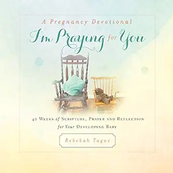 a pregnancy devotional im praying for you 40 weeks of scripture prayer and reflection for your developing