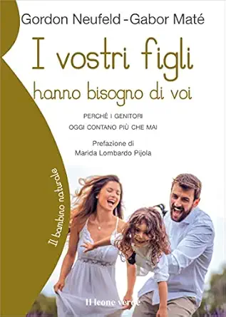 i vostri figli hanno bisogno di voi percha i genitori oggi contano pia che mai 1st edition gabor mata ,gordon