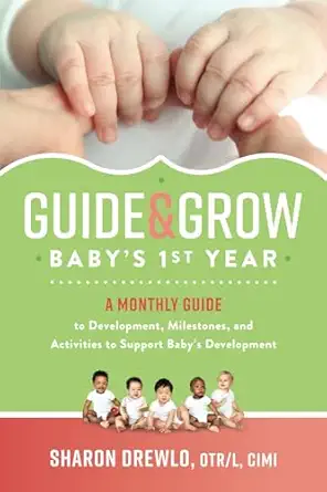 guide and grow babys 1st year a monthly guide to development milestones and activities to support babys