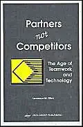 partners not competitors the age of teamwork and technology 1st edition lawrence m oliva 1878289098,