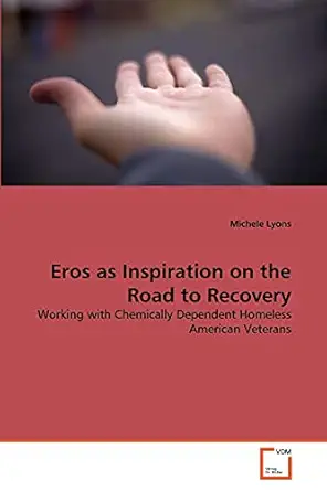eros as inspiration on the road to recovery working with chemically dependent homeless american veterans 1st