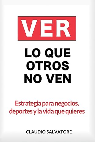 ver lo que otros no ven estrategia para negocios deportes y la vida que quieres 1st edition claudio salvatore