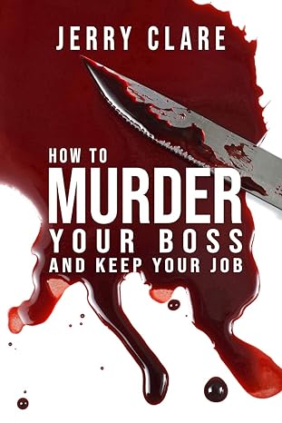 how to murder your boss and keep your job inappropriate outrageously funny joke notebook disguised as a real