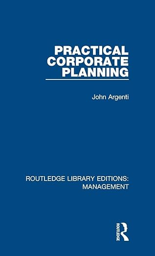 practical corporate planning 1st edition john argenti 1138564222, 978-1138564220