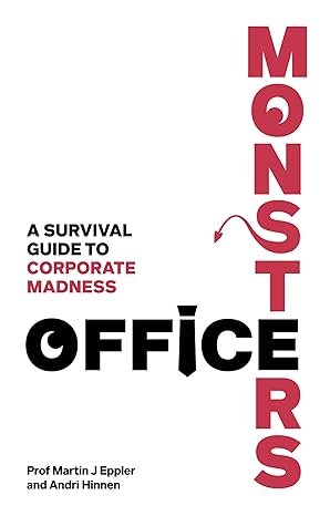 office monsters a survival guide to corporate madness 1st edition martin eppler ,andri hinnen 129247047x,