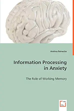 information processing in anxiety the role of working memory 1st edition andrea reinecke 3639043049,