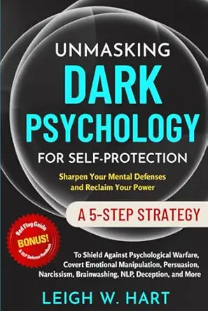unmasking dark psychology for self protection a 5 step strategy to shield against psychological warfare