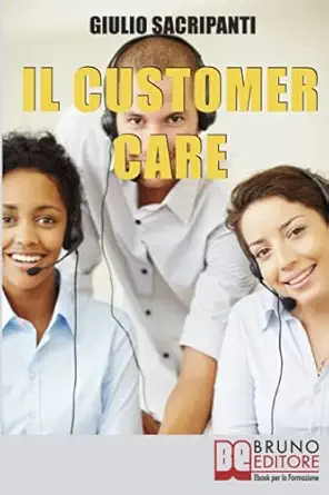 il customer care come comportarsi con i clienti fidelizzarli e stimolare il passaparola per il successo della
