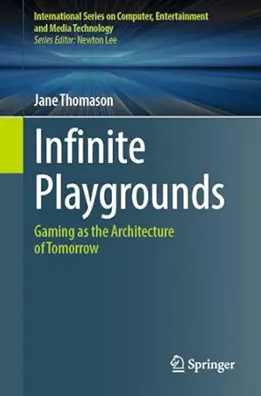 infinite playgrounds gaming as the architecture of tomorrow 1st edition jane thomason 3032085268,