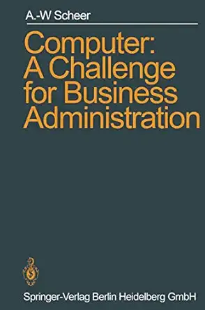 computer a challenge for business administration 1st edition august wilhelm scheer 0387155147, 978-0387155142