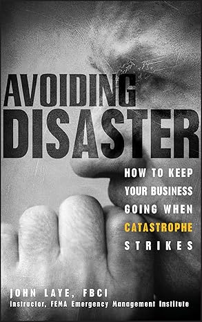 avoiding disaster how to keep your business going when catastrophe strikes 1st edition john laye 0471229156,