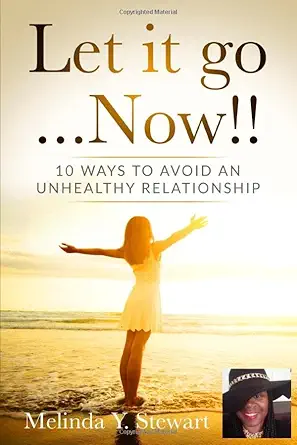 let it go now 10 ways to avoid an unhealthy relationship 1st edition melinda y stewart 1980982767,