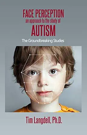 face perception an approach to the study of autism 1st edition tim langdell 0999092898, 978-0999092897