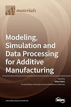 modeling simulation and data processing for additive manufacturing 1st edition mika salmi 3036529497,