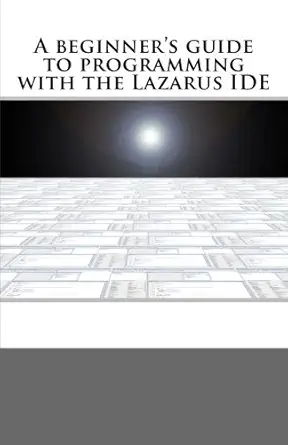 a beginners guide to programming with the lazarus ide 1st edition james r powell 1533106444, 978-1533106445