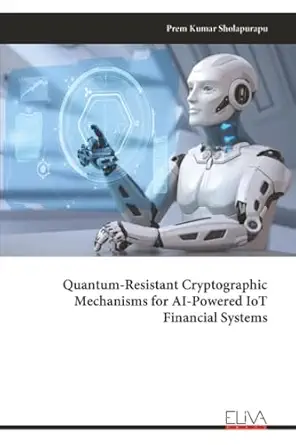 quantum resistant cryptographic mechanisms for ai powered iot financial systems 1st edition prem kumar