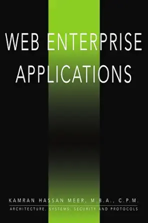 web based enterprise applications architecture systems security and protocols 1st edition kamran meer