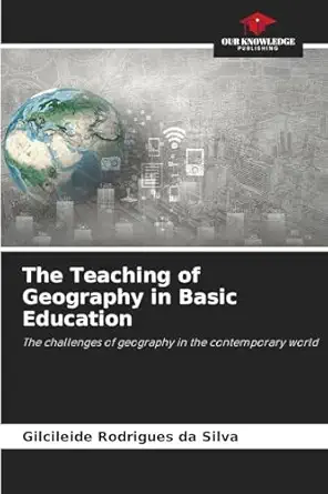 the teaching of geography in basic education 1st edition gilcileide rodrigues da silva 6209145507,